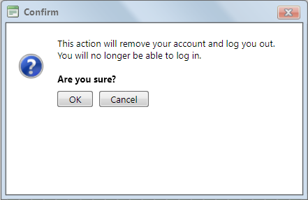 This action will remove your account and log you out. You will no longer be able to log in. Are you sure...